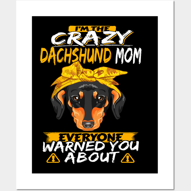 I'm The Crazy Dachshund Mom Everyone Warned You About Wall Art by Drakes